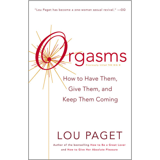 Orgasms: How to Have Them, Give Them, and Keep Them Coming