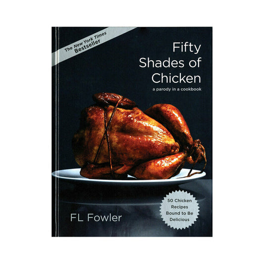 Fifty Shades of Chicken: A Parody in a Cookbook